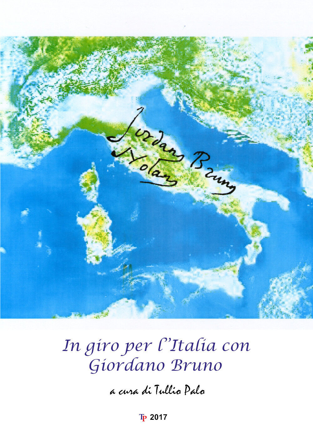 In giro per L'Italia con Giordano Bruno - di T. Palo,  2017,  Youcanprint  - ER