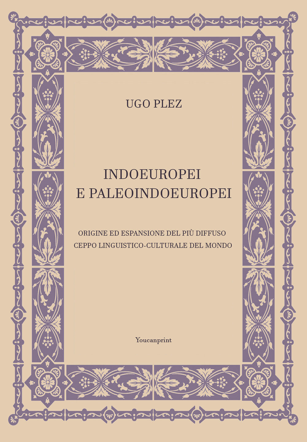 Indoeuropei e paleoindoeuropei di Ugo Plez,  2021,  Youcanprint