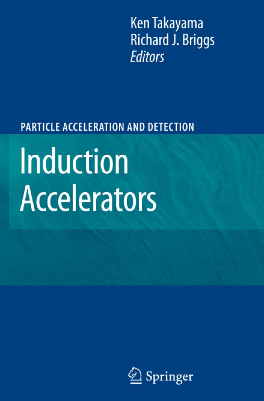 Induction Accelerators - Ken Takayama - Springer, 2012