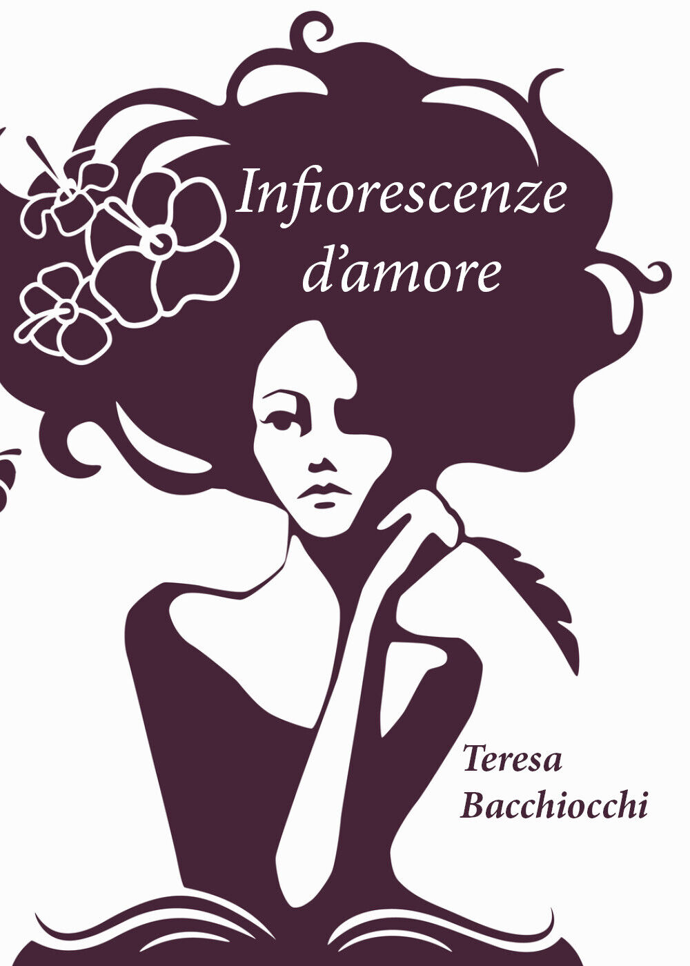 Infiorescenze d'Amore di Teresa Bacchiocchi,  2019,  Youcanprint