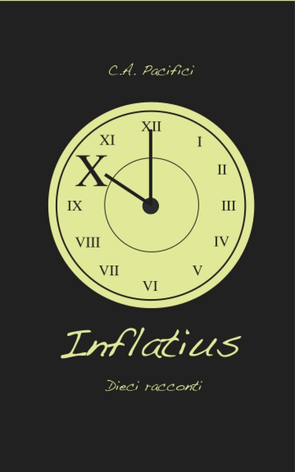 Inflatius: 10 racconti di Carlo Alberto Pacifici,  2022,  Indipendently Publishe