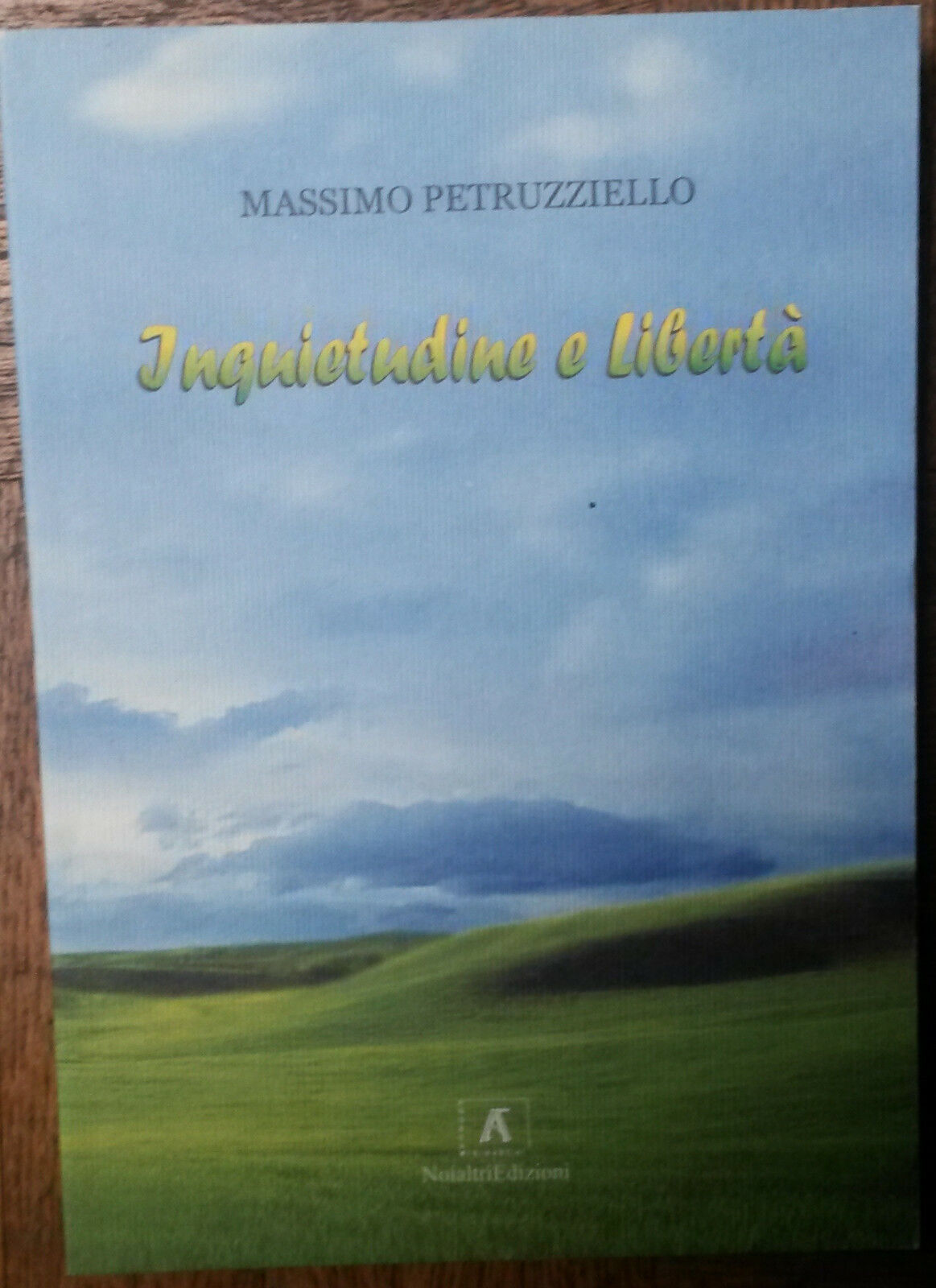 Inquietudine e libert? - Massimo Petruzziello - Noialtri Edizioni,2006 - R
