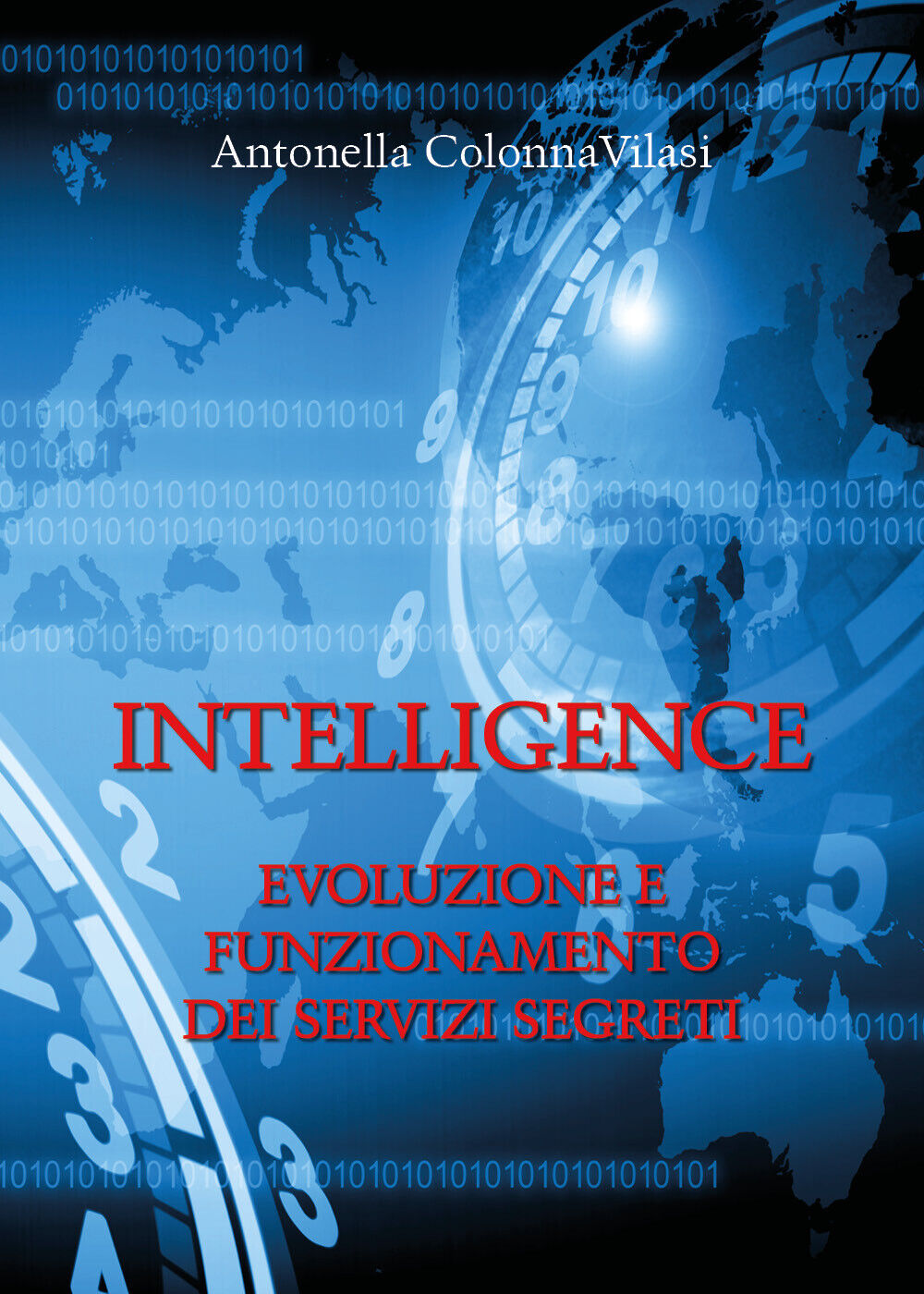 Intelligence. Evoluzione e funzionamento dei servizi segreti  -Antonella Colonna
