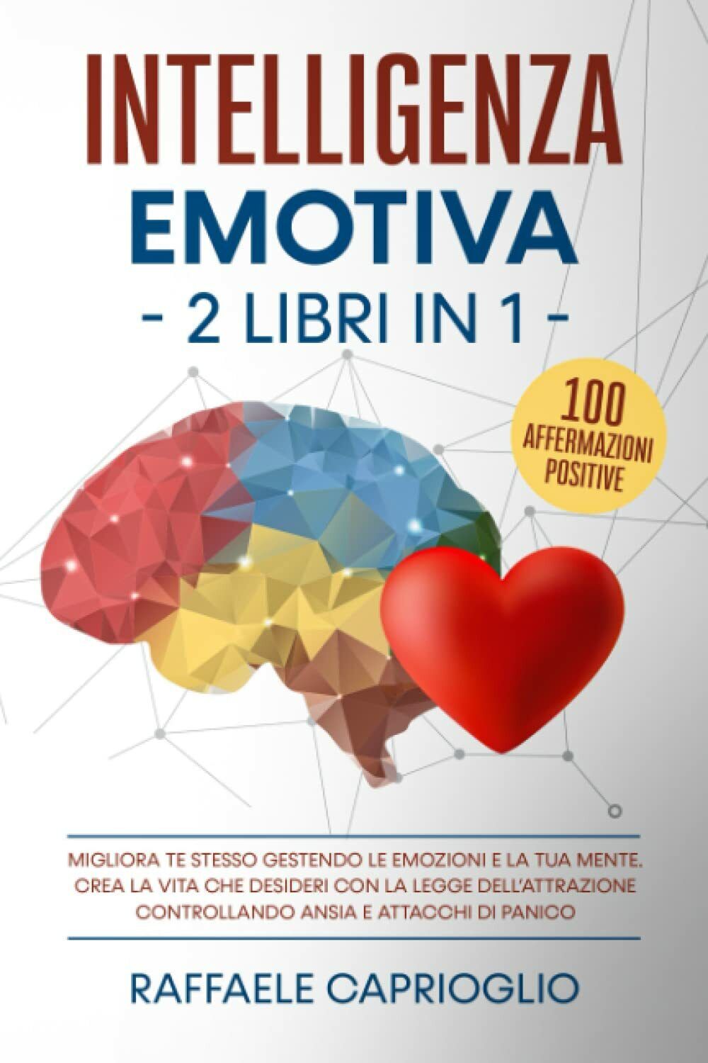 Intelligenza Emotiva. 2 libri in 1: Migliora te stesso gestendo le emozioni e la