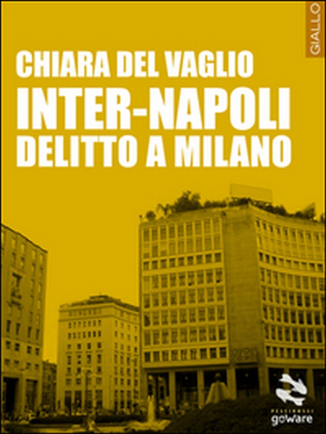 Inter-Napoli. Delitto a Milano  di Chiara Del Vaglio,  2015,  Goware