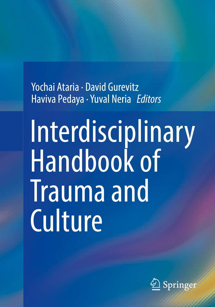 Interdisciplinary Handbook Of Trauma And Culture - Yochai Ataria - Springer,2018