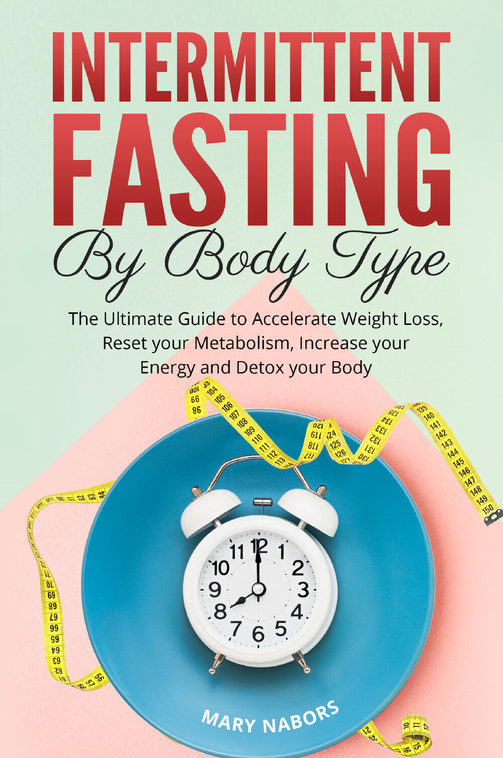 Intermittent Fasting by Body Type di Mary Nabors,  2021,  Youcanprint
