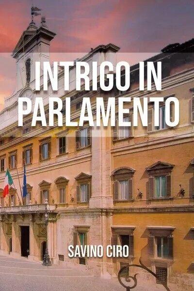 Intrigo in Parlamento di Savino Ciro, 2023, Youcanprint