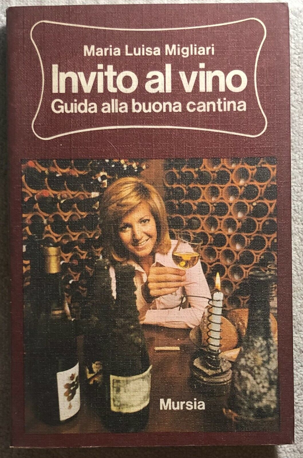 Invito al vino - Guida alla buona cantina di Maria Luisa Migliari,  1974,  Mursi