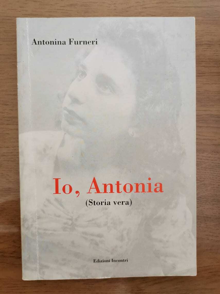 Io, Antonia - A. Furneri - Edizioni Incontri - 2011 - AR