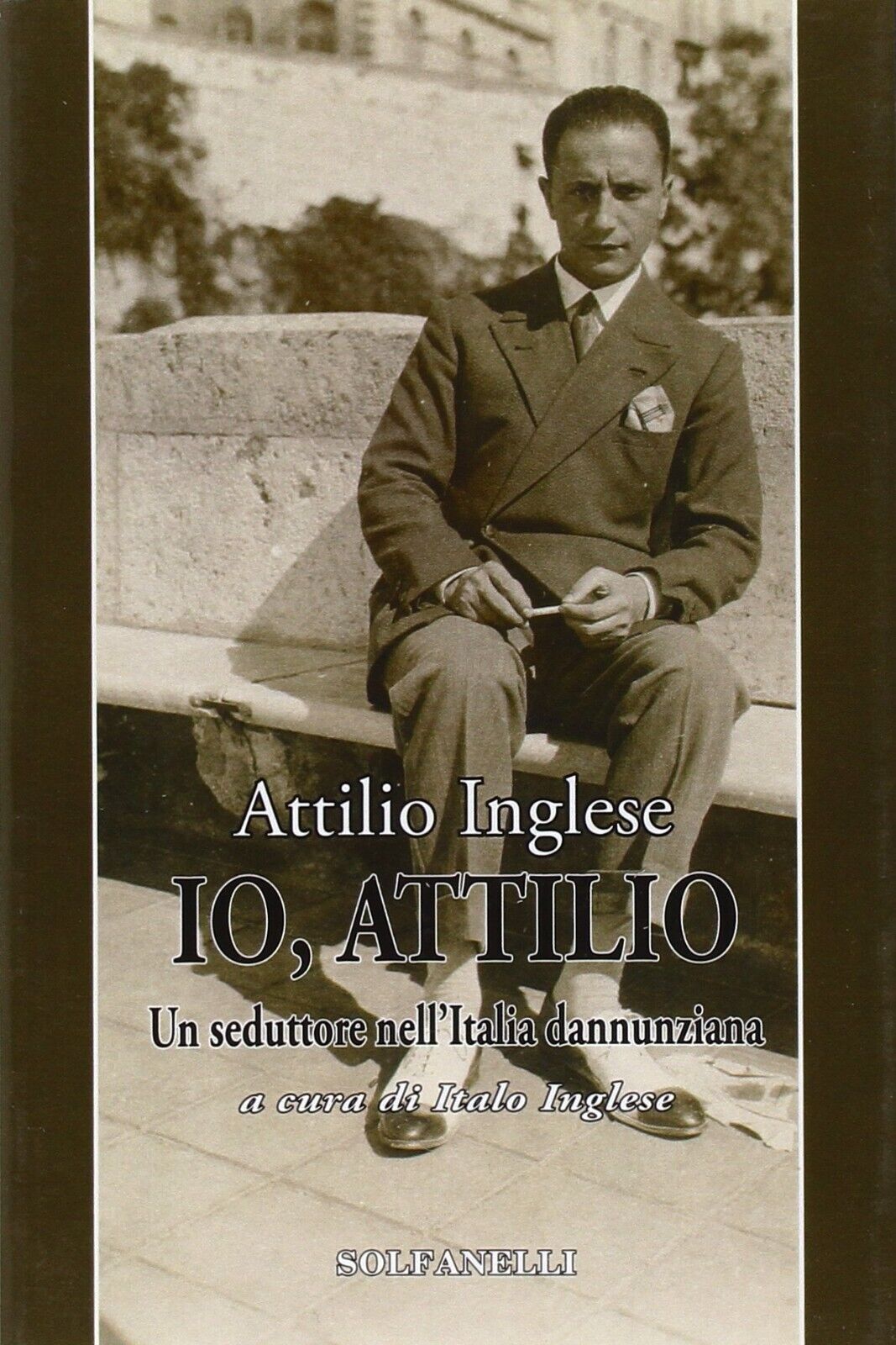  Io, Attilio un seduttore nelL'Italia dannunziana di Attilio Inglese, 2010, S