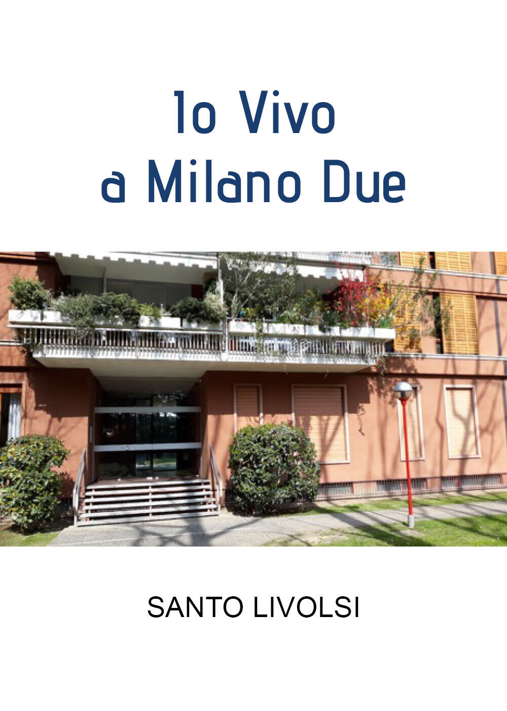 Io Vivo a Milano Due di Santo Livolsi,  2022,  Youcanprint