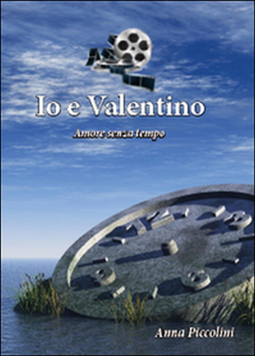 Io e Valentino (Amore senza tempo)  di Anna Piccolini,  2015,  Youcanprint