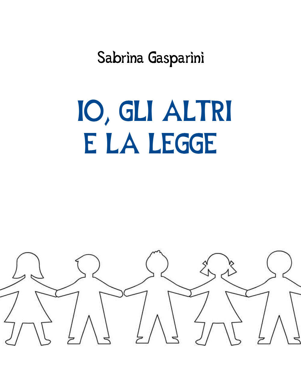 Io, gli altri e la legge - Sabrina Gasparini,  Youcanprint - P
