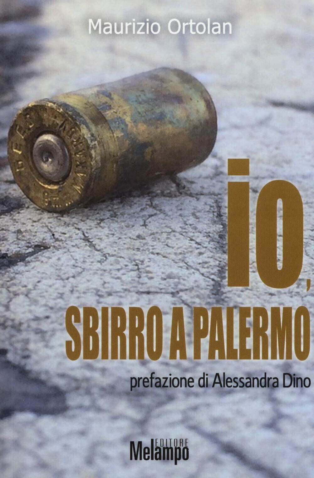  Io, sbirro a Palermo di Maurizio Ortolan, 2018, Melampo