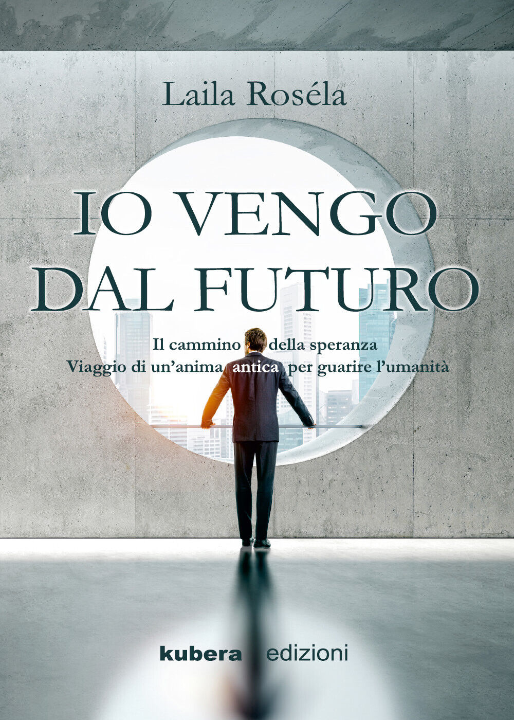 Io vengo dal futuro,  di Laila Ros?la,  2019,  Kubera Edizioni