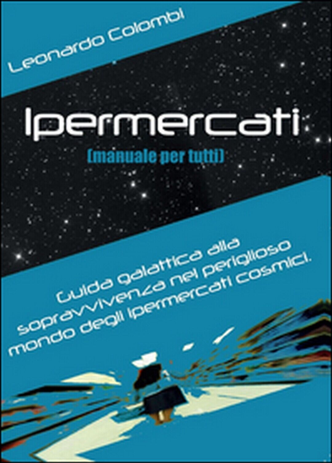 Ipermercati (manuale per tutti)  di Leonardo Colombi,  2014,  Youcanprint