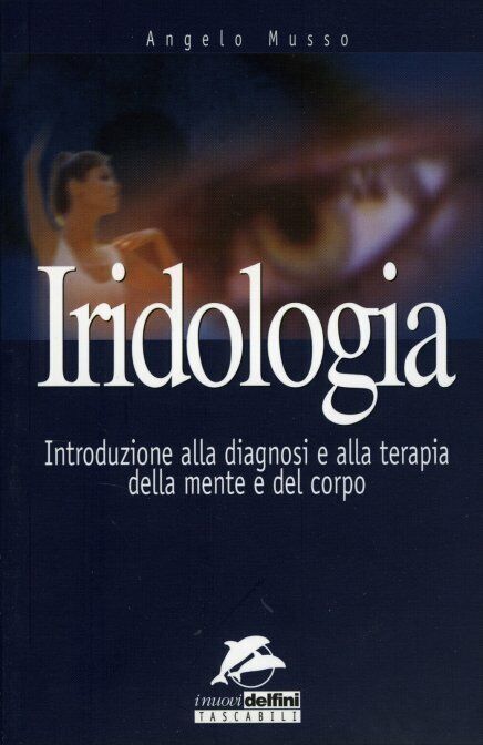Iridologia. Introduzione alla diagnosi e alla terapia della mente e del corpo di