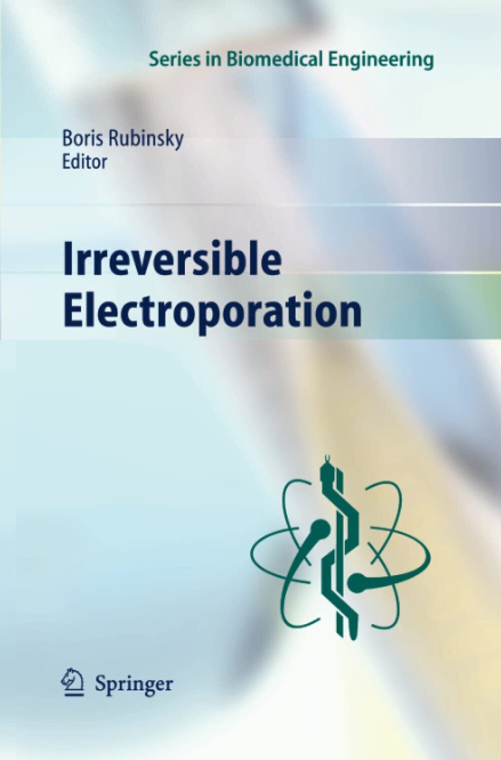 Irreversible Electroporation - Boris Rubinsky - Springer, 2012