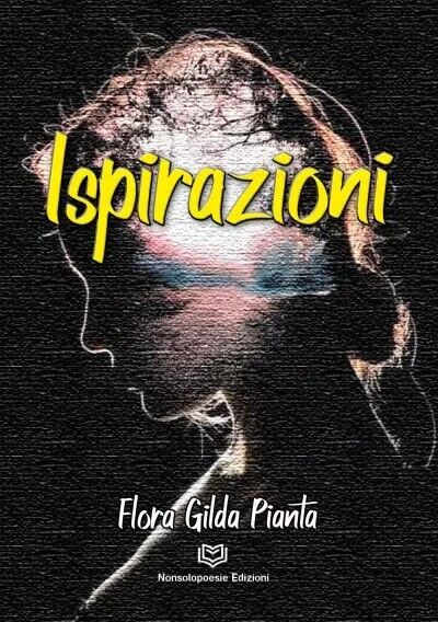 Ispirazioni di Flora Gilda Pianta, 2023, Nonsolopoesie Edizioni
