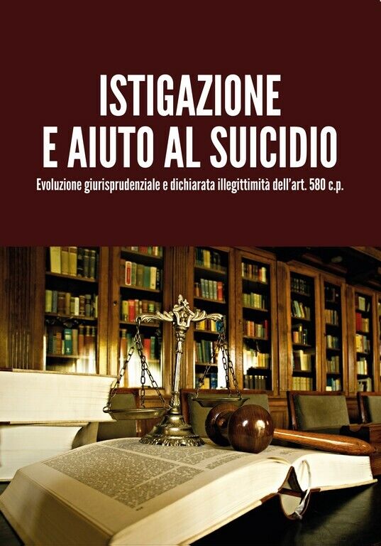 Istigazione e aiuto al suicidio - Evoluzione giurisprudenziale e dichiarata ille