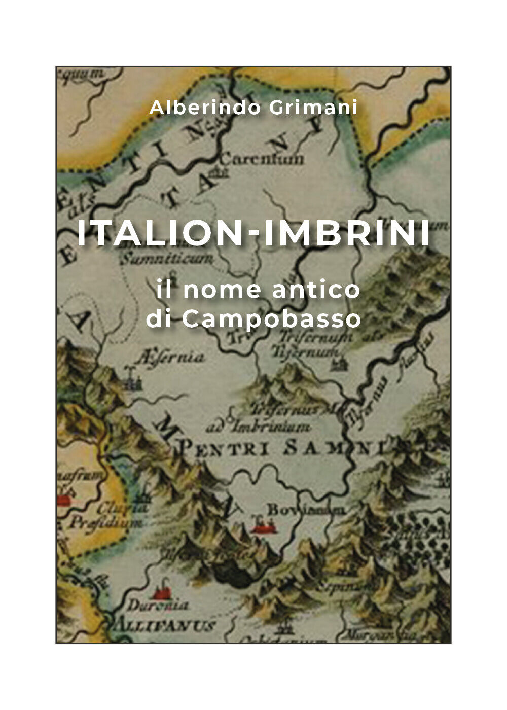 Italion-Imbrini il nome antico di Campobasso  di Alberindo Grimani,  2019,  Youc
