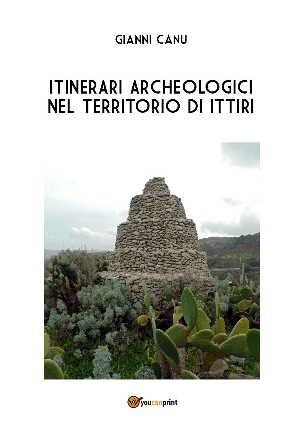 Itinerari archeologici nel territorio di Ittiri di Gianni Canu,  2017,  Youcanpr