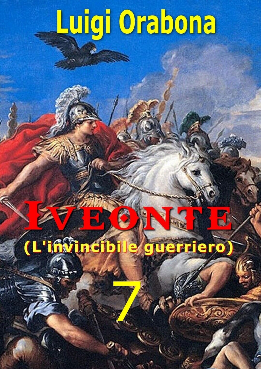 Iveonte (L'invincibile guerriero). Vol. 7  di Luigi Orabona,  2019,  Youcanprint