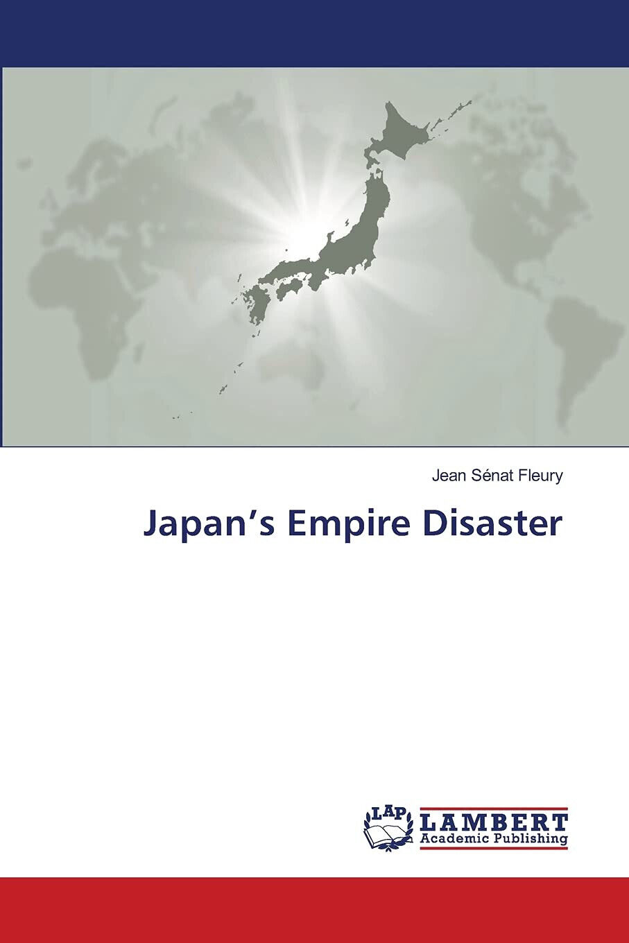 JAPAN'S EMPIRE DISASTER -  JEAN SENAT FLEURY - LAP LAMBERT, 2021