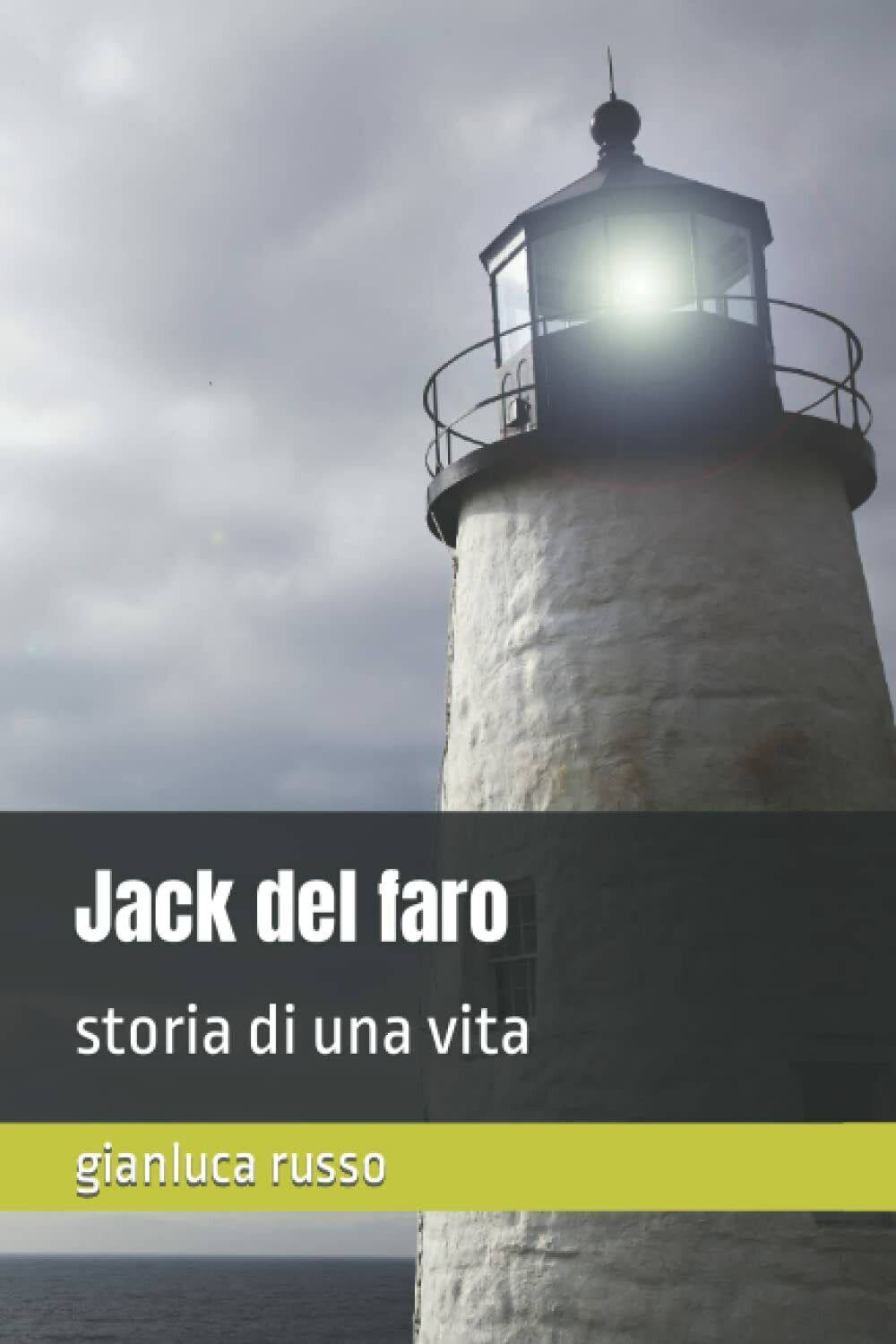 Jack del faro: storia di una vita di Gianluca Russo,  2021,  Indipendently Publi