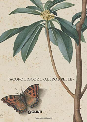 Jacopo Ligozzi, ''altro Apelle'' -M. E. De Luca, M. Faietti - Giunti, 2014
