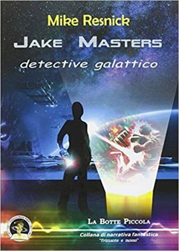 Jake Masters, detective galattico di Mike Resnick, 2012, Edizioni Della Vigna