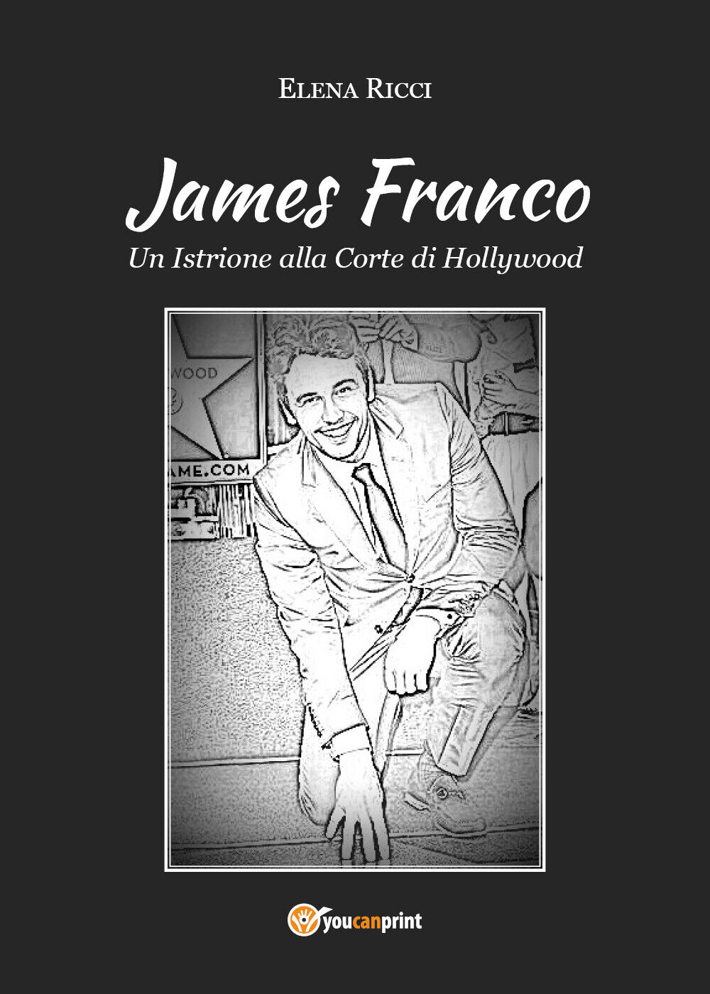 James Franco Un Istrione alla Corte di Hollywood, di Elena Ricci,  2019   - ER