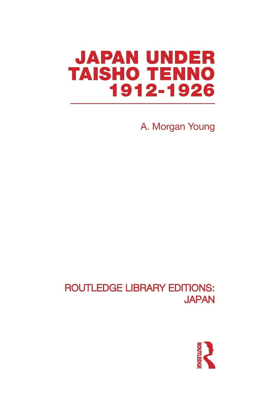 Japan Under Taisho Tenno 1912-1926 - A. Morgan Young - Routledge, 2013