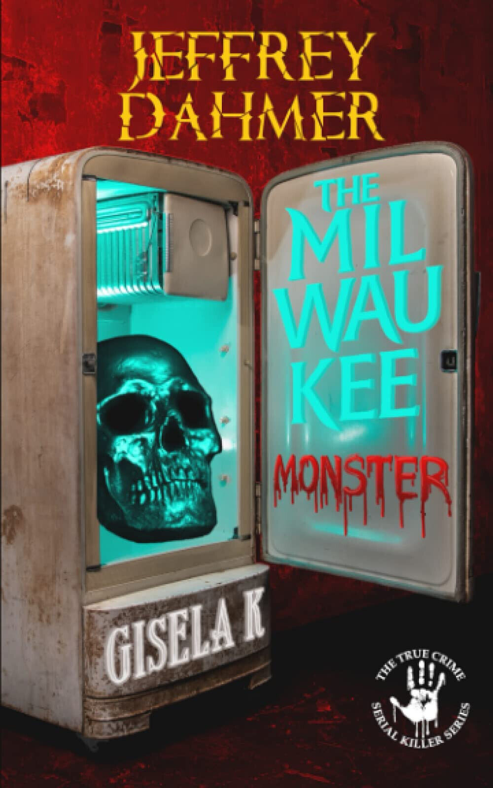 Jeffrey Dahmer: The Milwaukee Monster - Gisela K. - Independently published,2020