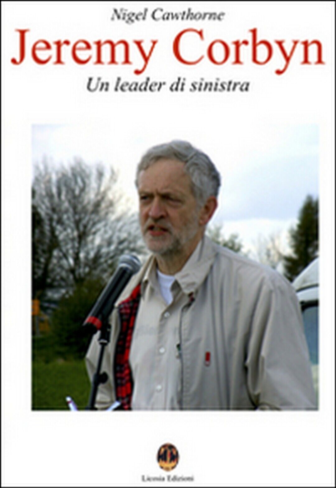 Jeremy Corbyn. Un leader di sinistra- Nigel Cawthorne, N. Mastrolia,  2015