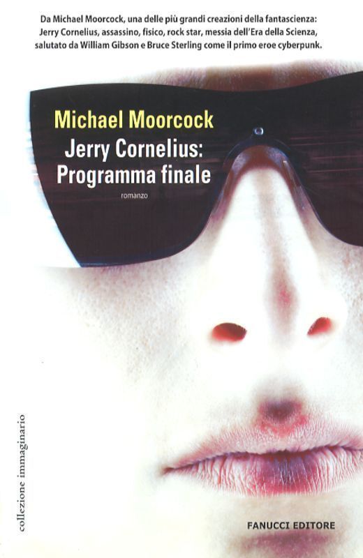 Jerry Cornelius: programma finale - Michael Moorcock,  2006,  Fanucci Editore