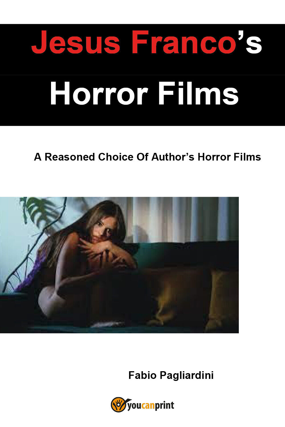 Jesus Franco?s Horror Films: A Reasoned Choice Of Author?s Horror Films di Fabio