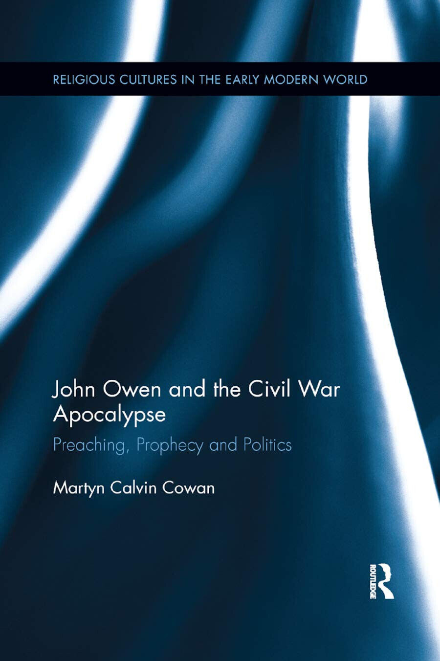 John Owen And The Civil War Apocalypse - Martyn Calvin Cowan - Routledge, 2019