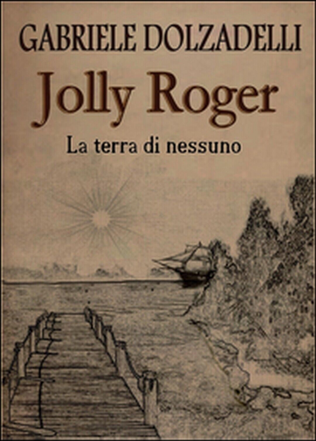 Jolly Roger Vol.1: La terra di nessuno,Gabriele Dolzadelli,  2014,  Youcanprint