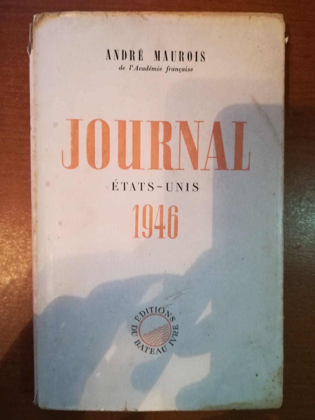 Journal - Andr? Maurois - Du Bateau Ivre - 1946  - M