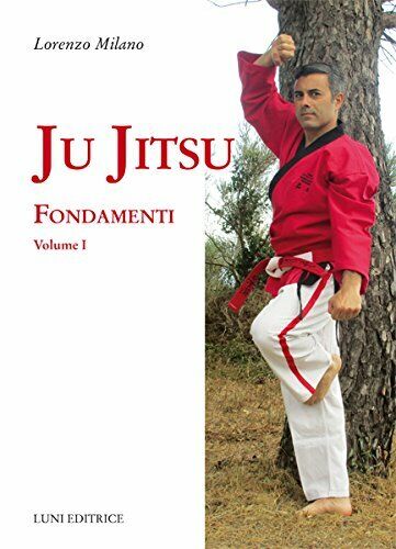 Ju jitsu. Fondamenti (Vol. 1) - Lorenzo Milano - Luni, 2017