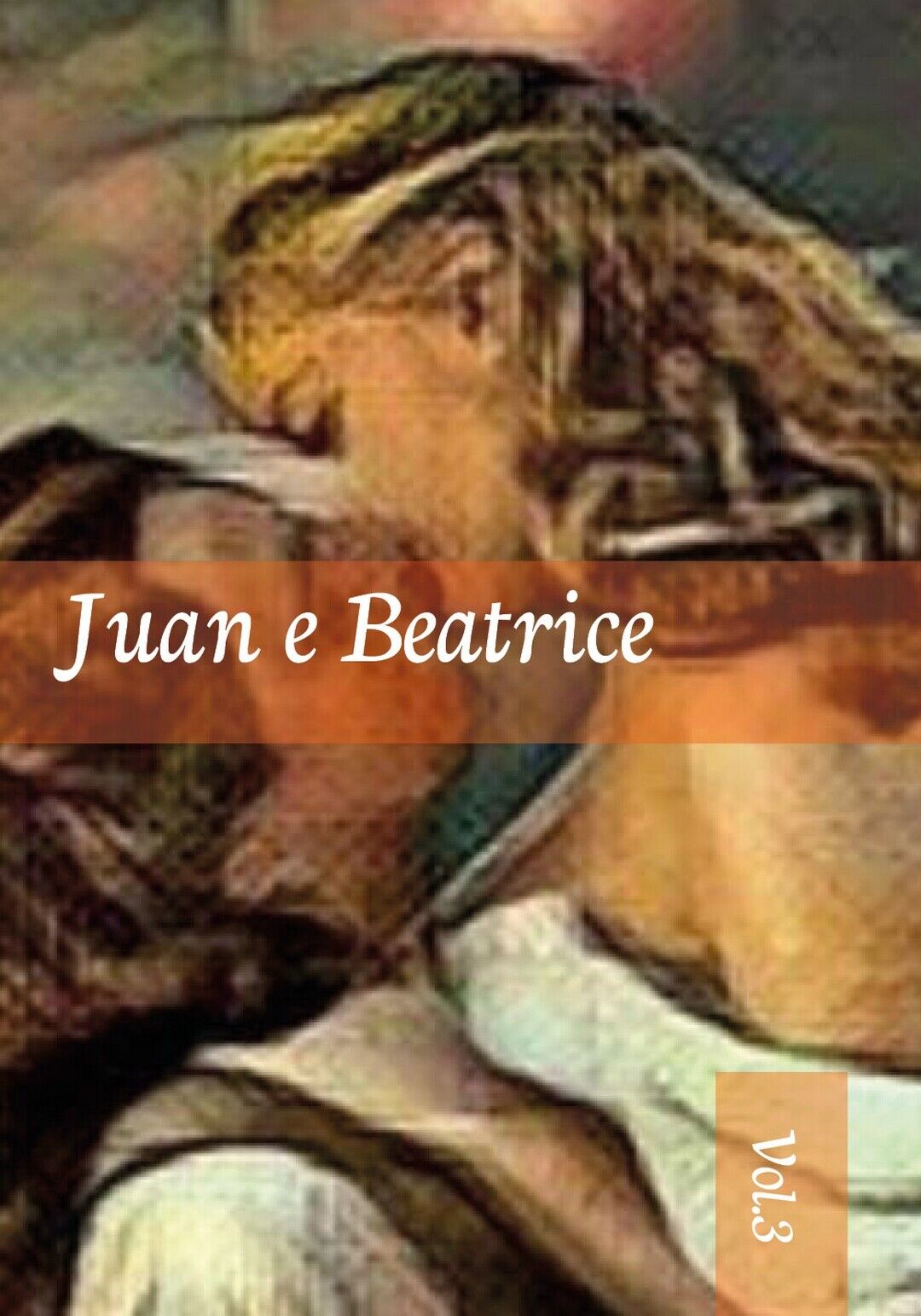 Juan e Beatrice. Vol. 3  di Maria Antonietta Bevilacqua,  2019,  Youcanprint