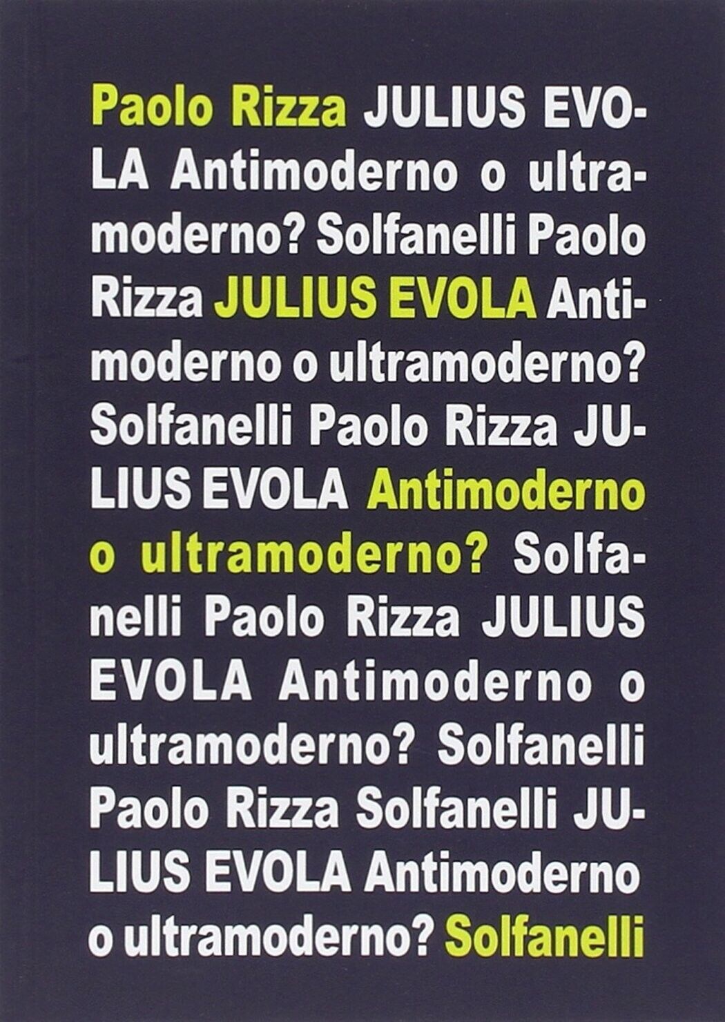  Julius Evola. Antimoderno e ultramoderno di Paolo Rizza, 2014, Solfanelli