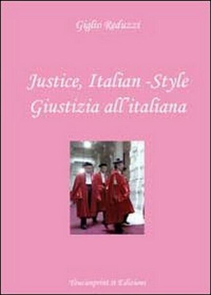 Justice, italian-style. Ediz. italiana e inglese, di Giglio Reduzzi,  2012 - ER
