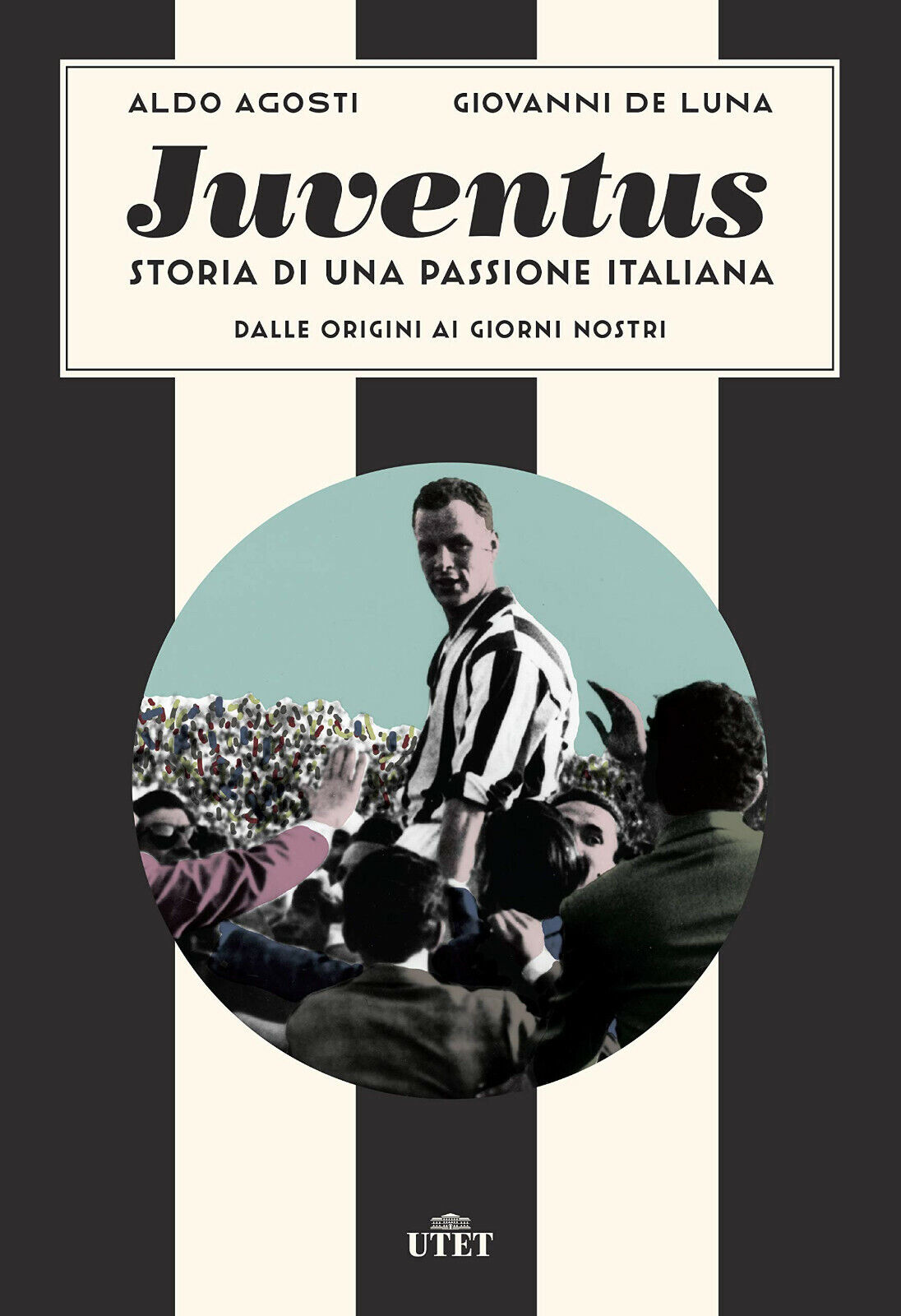 Juventus. Storia di una passione italiana. Dalle origini ai giorni nostri - 2019