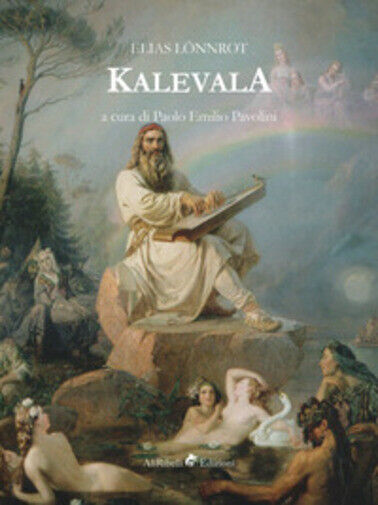 Kalevala di Elias L?nnrot, P. E. Pavolini,  2019,  Ali Ribelli Edizioni