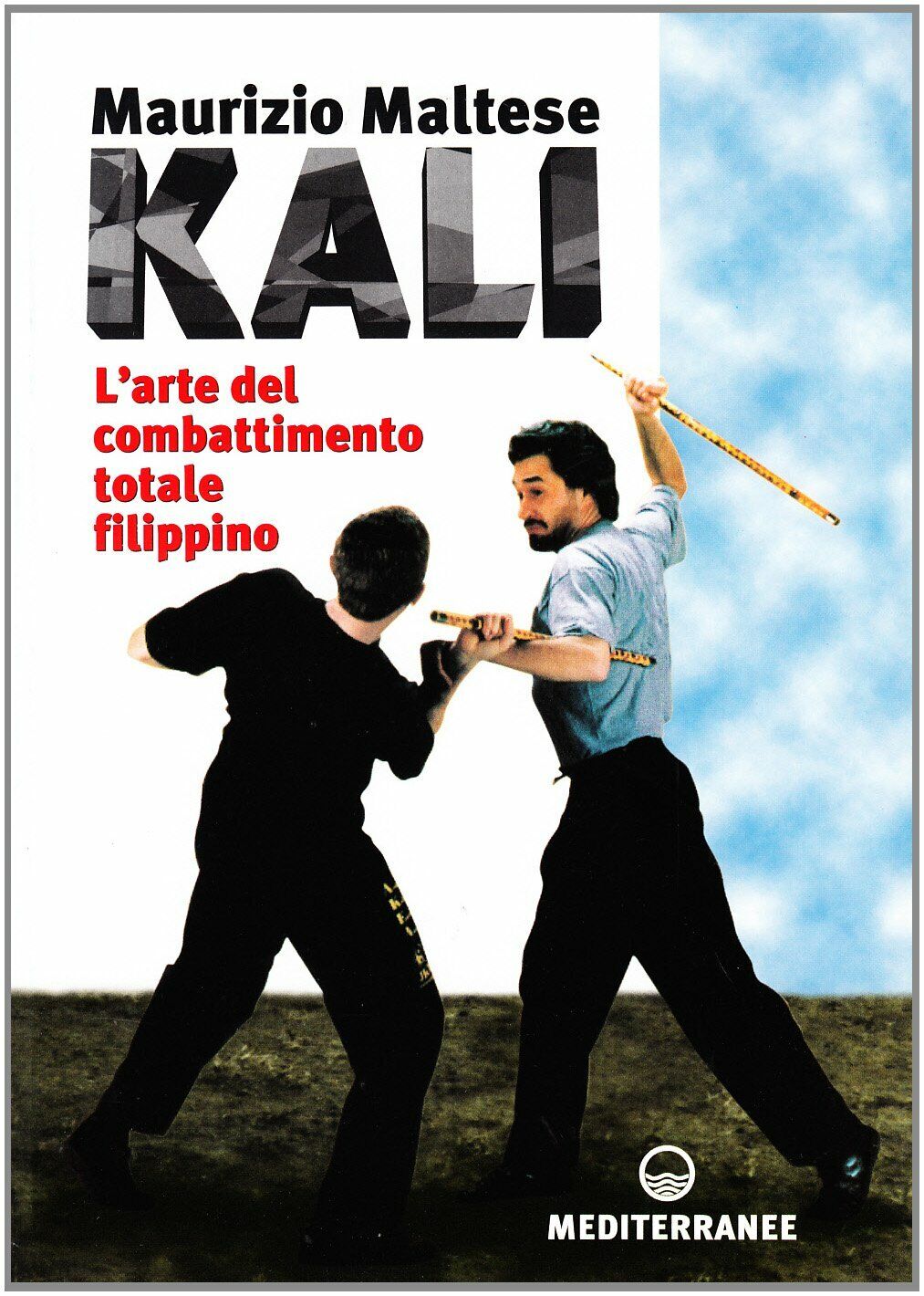 Kali. L'arte del combattimento totale filippino - Maurizio Maltese - 1995