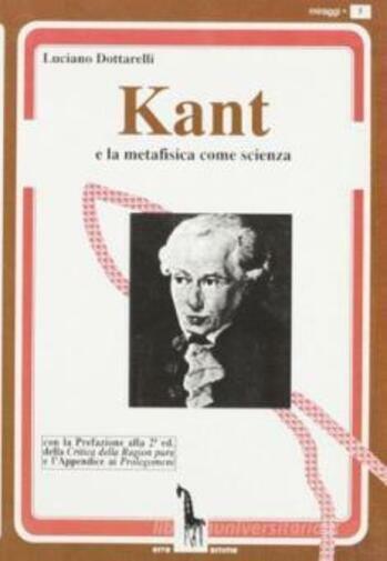 Kant e la metafisica come scienza di Luciano Dottarelli,  1995,  Massari Editore