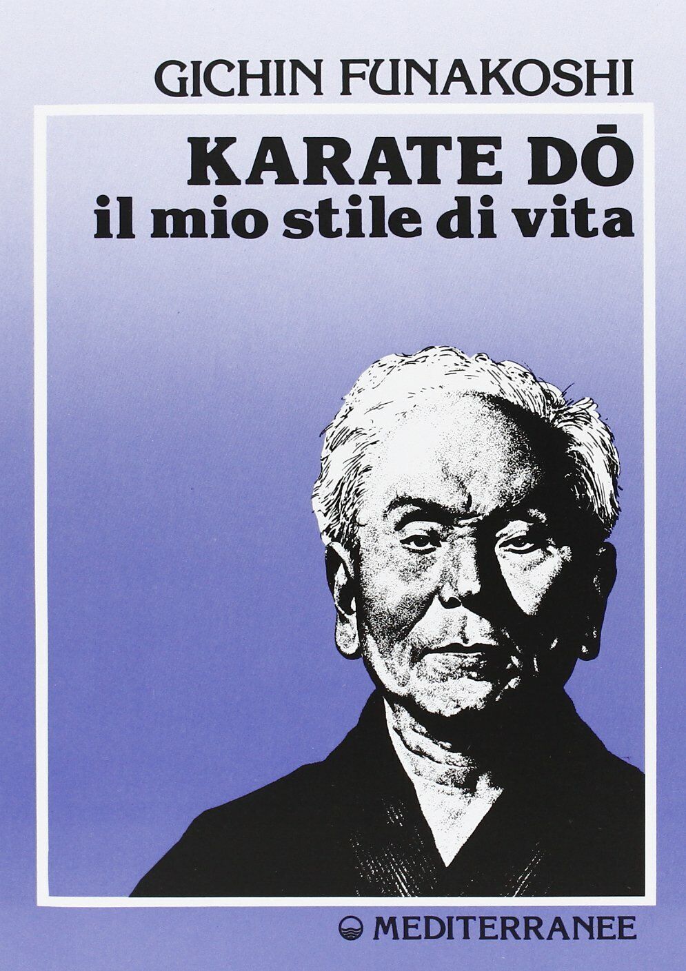Karate do. Il mio stile di vita - Gichin Funakoshi - Edizioni Mediterranee, 1987